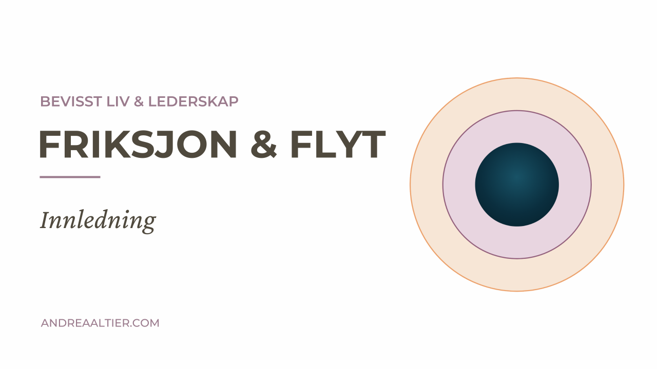 Friksjon & flyt: Innledning — Bevisst Liv & Lederskap