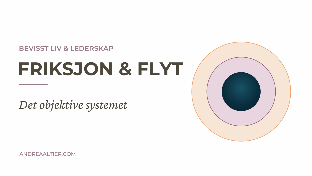 Friksjon & flyt: Det objektive systemet, Bevisst liv & lederskap, Andrea Altier