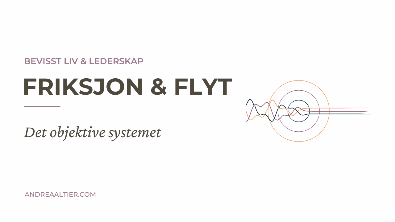 Friksjon & flyt: Det objektive systemet, Bevisst liv & lederskap, Andrea Altier