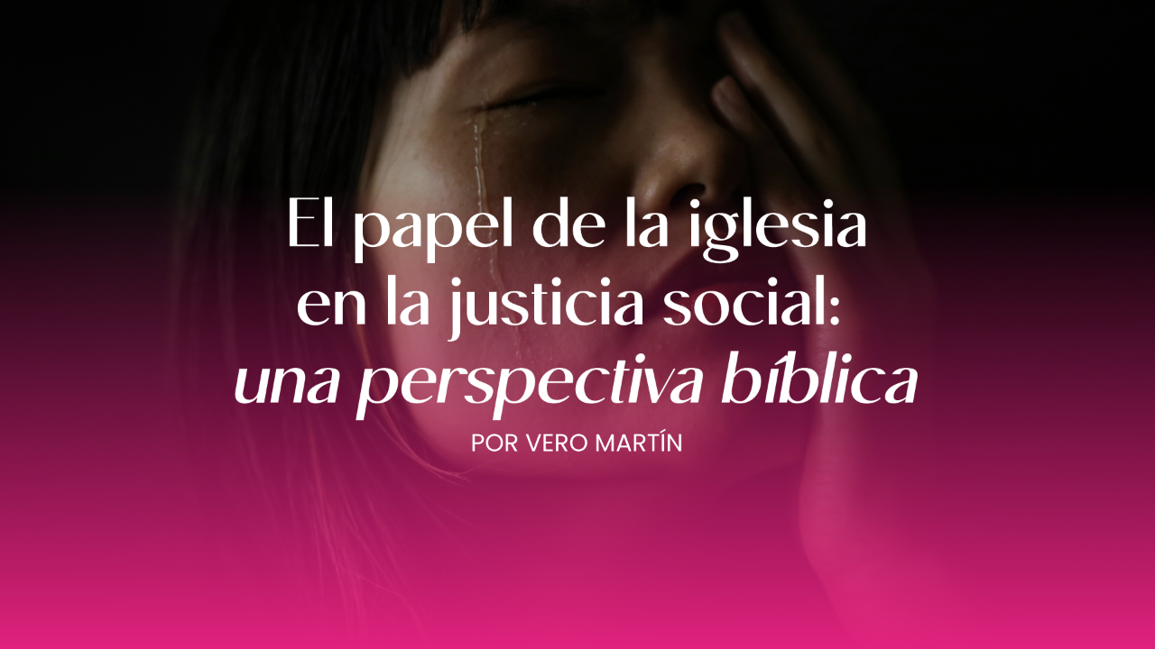 El papel de la iglesia en la justicia social: una perspectiva bíblica