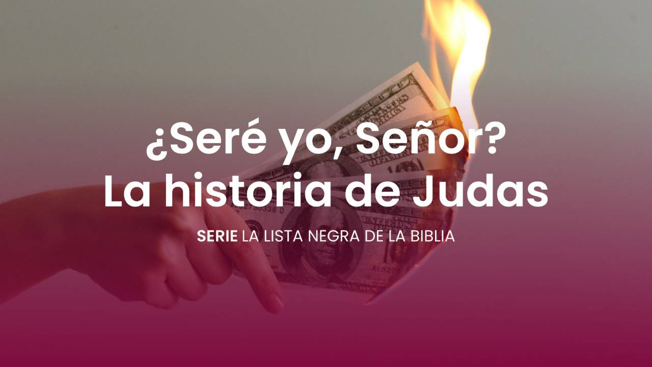 ¿Seré yo, Señor? La historia de Judas