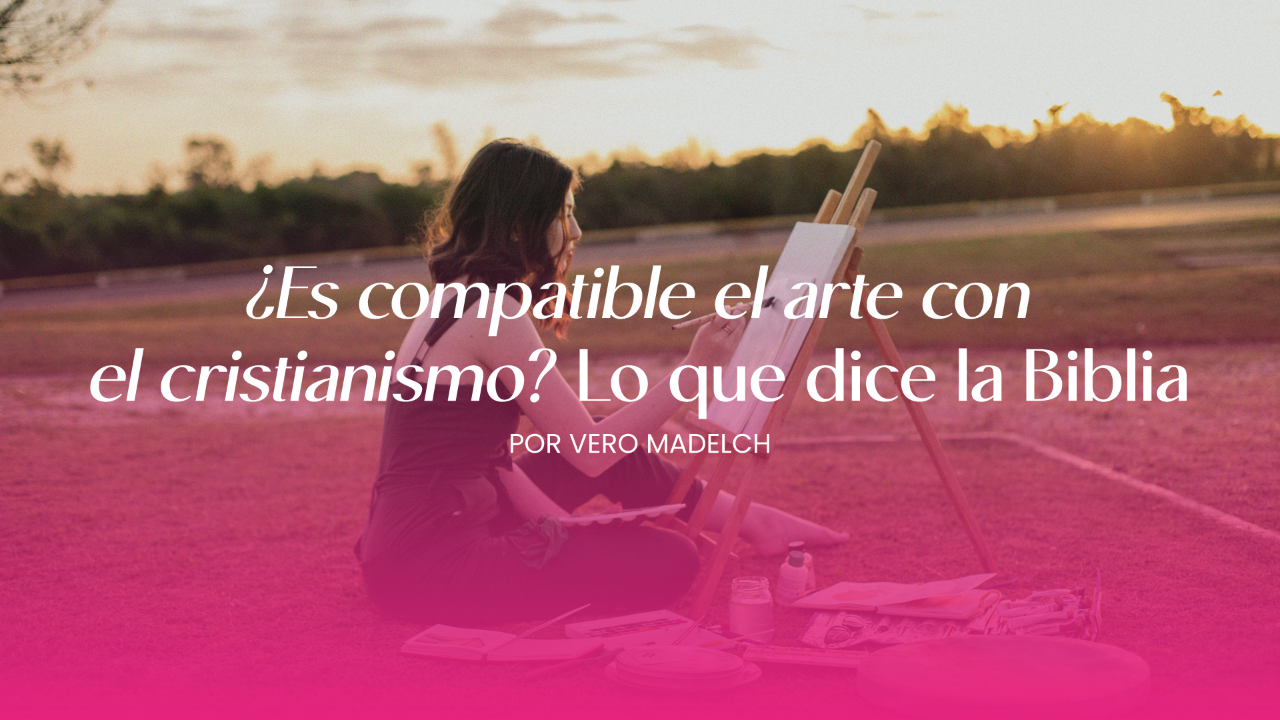 ¿Es compatible el arte con el cristianismo? Lo que dice la Biblia