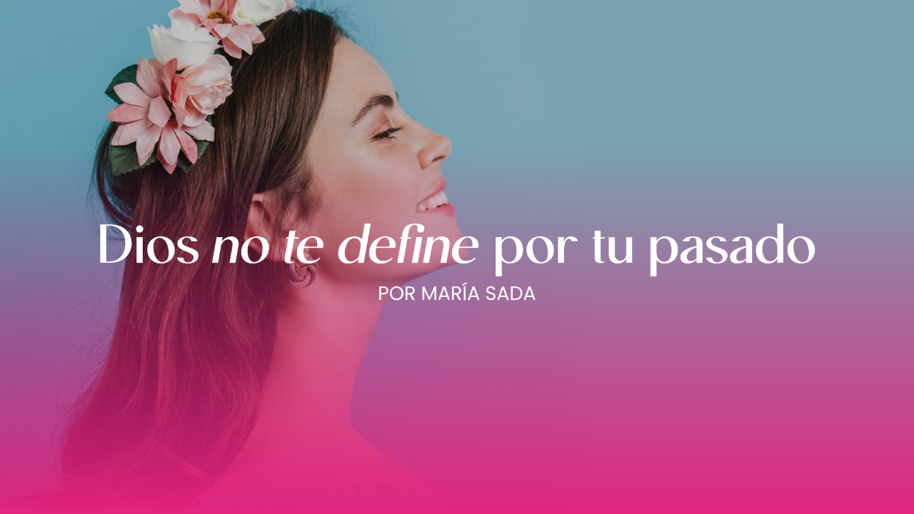 Dios no te define por tu pasado