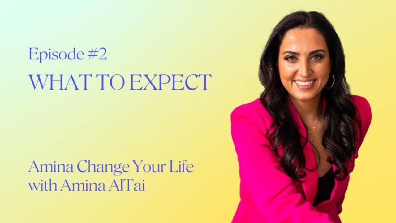 Ep 2 | What to Expect | Amina Change Your Life Podcast