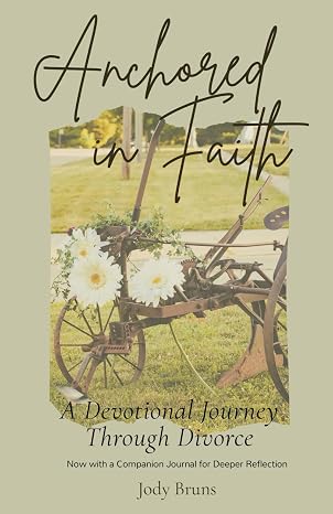 Cover of Anchored in Faith, A Devotional Journey Through Divorce, by Jody Bruns