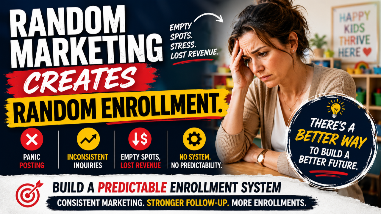 **Alt attribute:** `Random marketing creates random enrollment for childcare centers, with a stressed daycare owner and bold message about building a predictable enrollment system.`