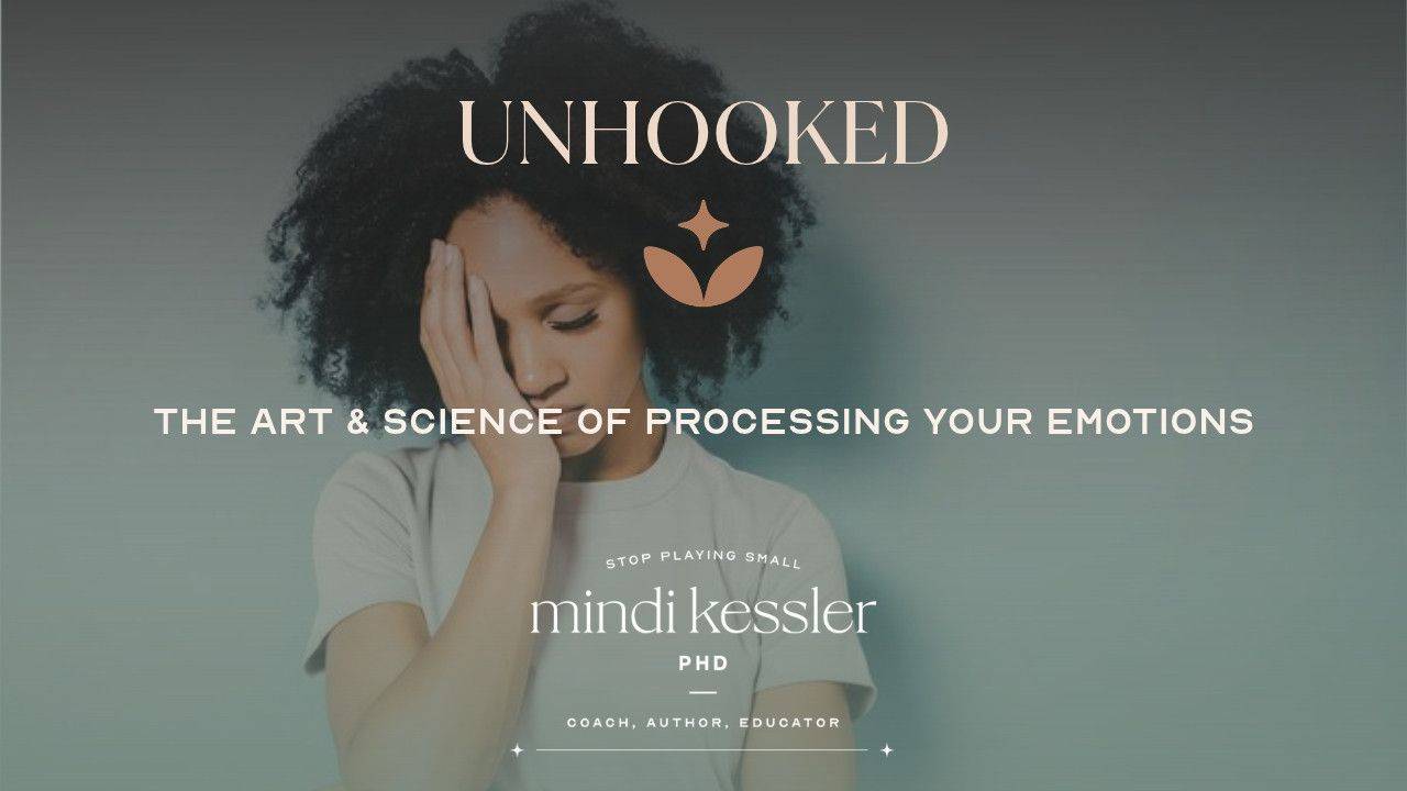 Unhooked: The Art and Science of Processing Your Emotions with Dr. Mindi Kessler