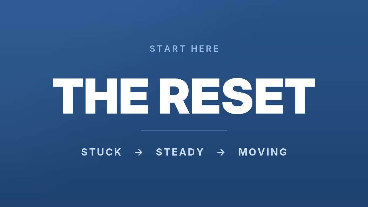 The RESET — Stuck to Steady to Moving