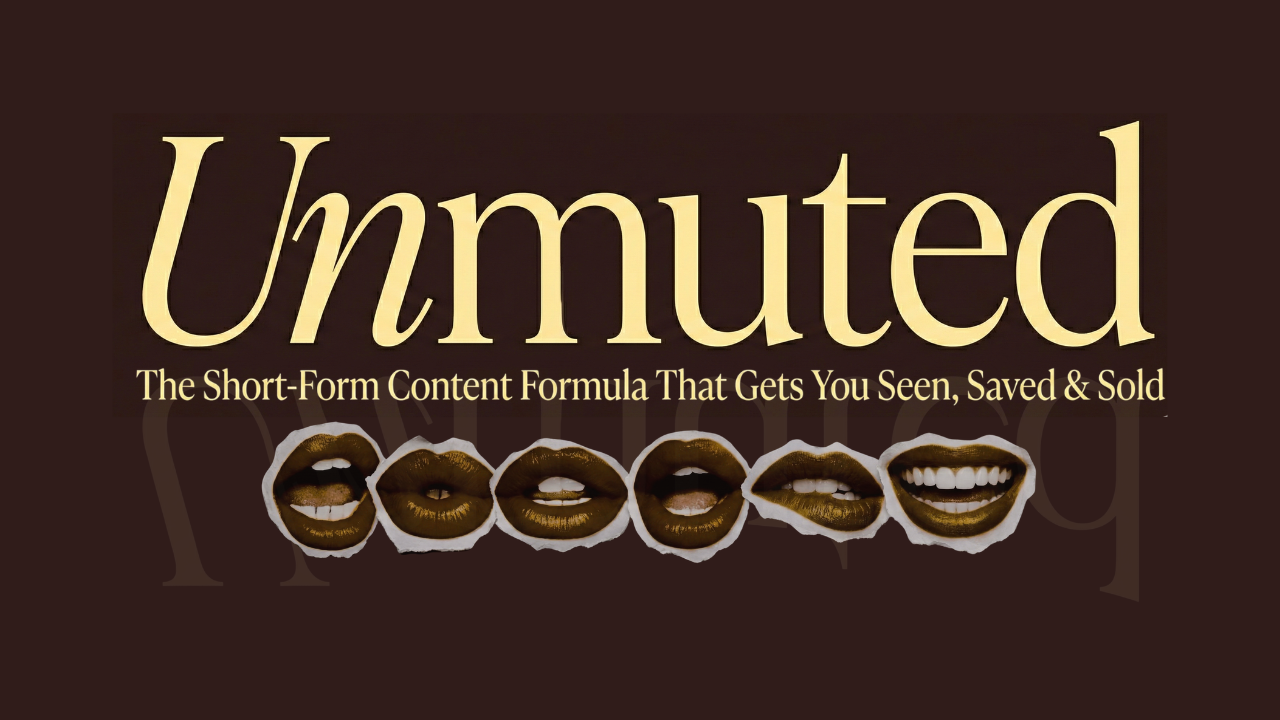 Unmuted - The Short-Form Content Formula That Gets You Seen, Saved and Sold