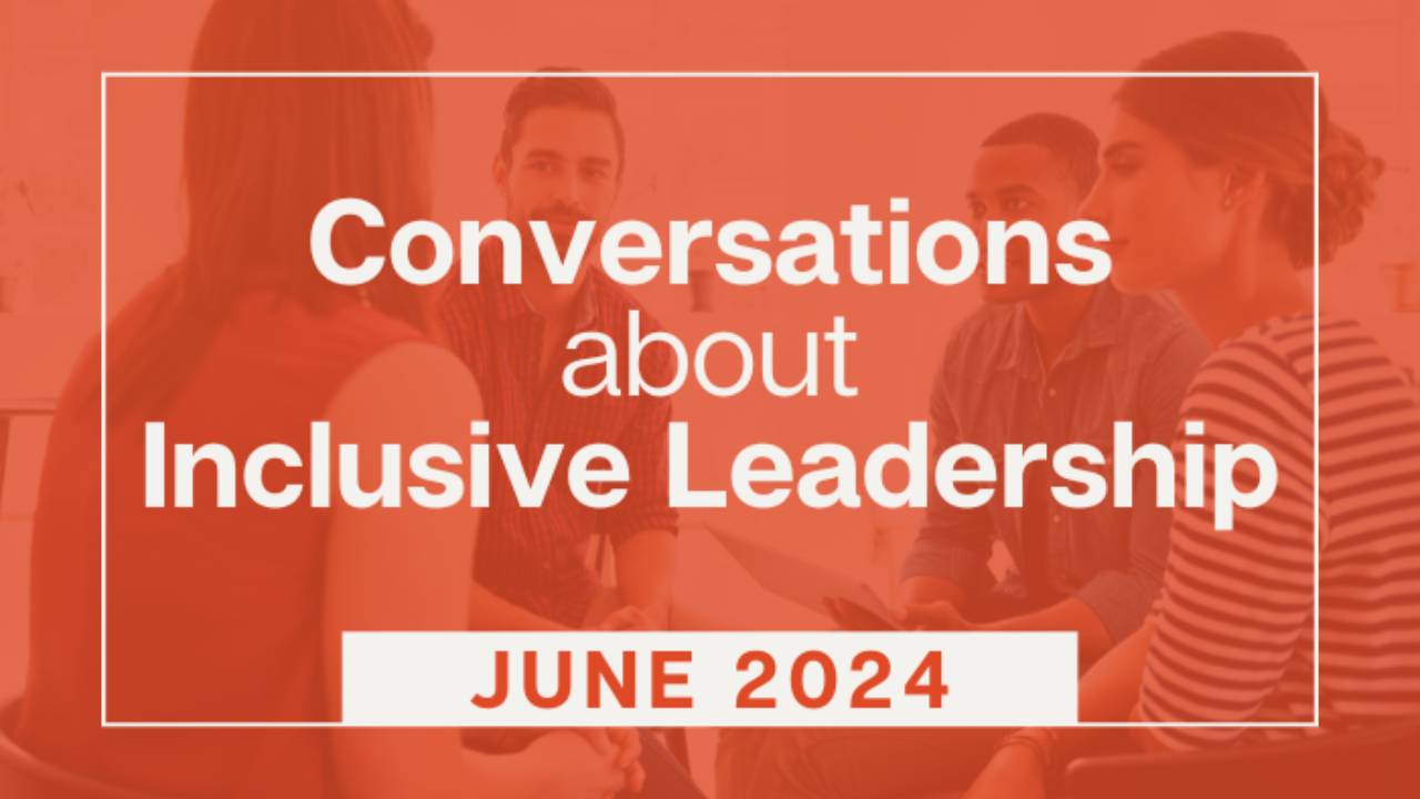 Conversations about Inclusive Leadership: June 2024 Registration