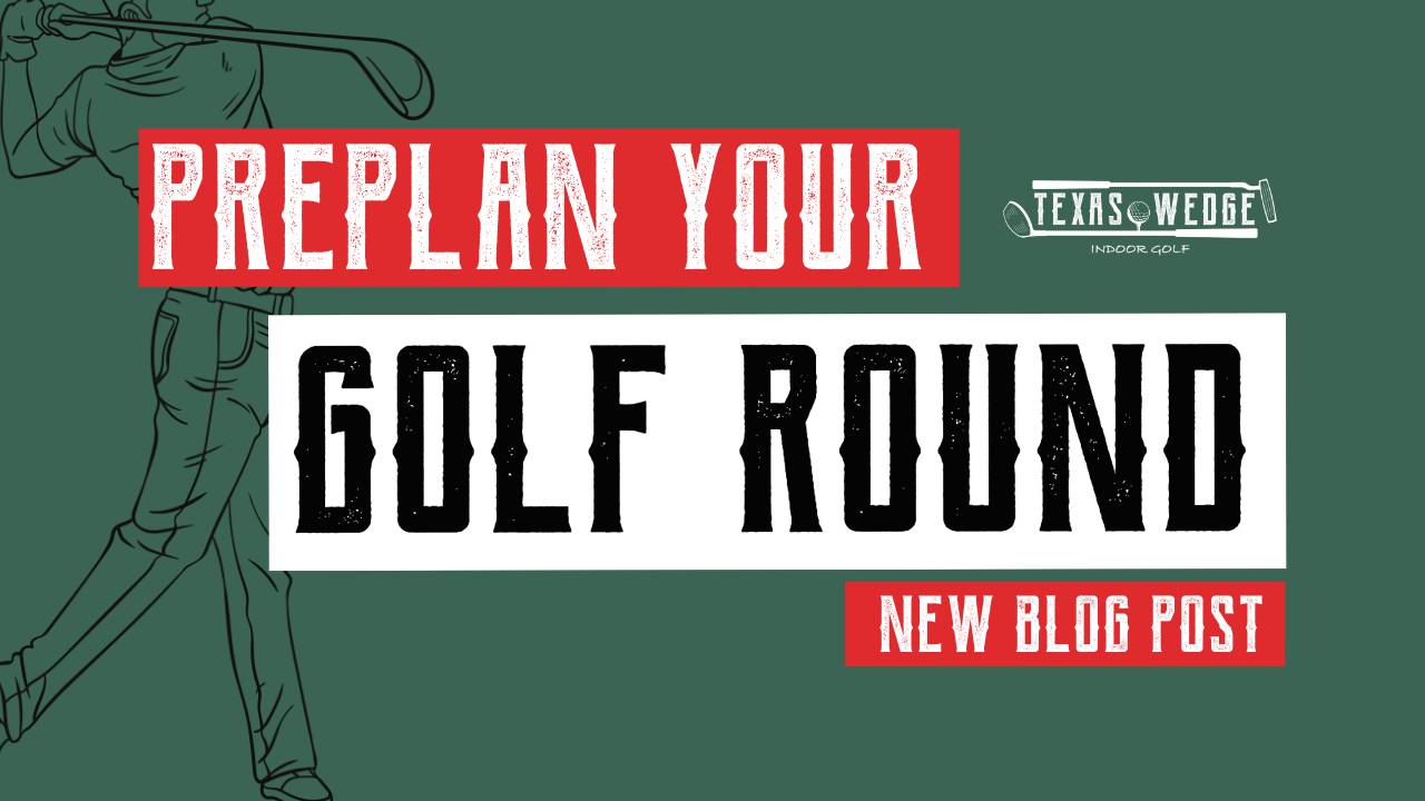 Preplan Your Golf Rounds at Texas Wedge