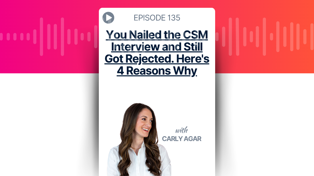 You Nailed the CSM Interview and Still Got Rejected. Here's 4 Reasons Why