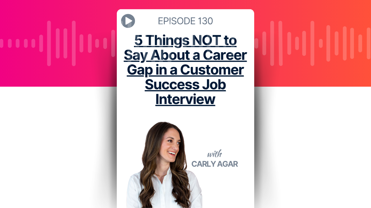 5 Things NOT to Say About a Career Gap in a Customer Success Job Interview