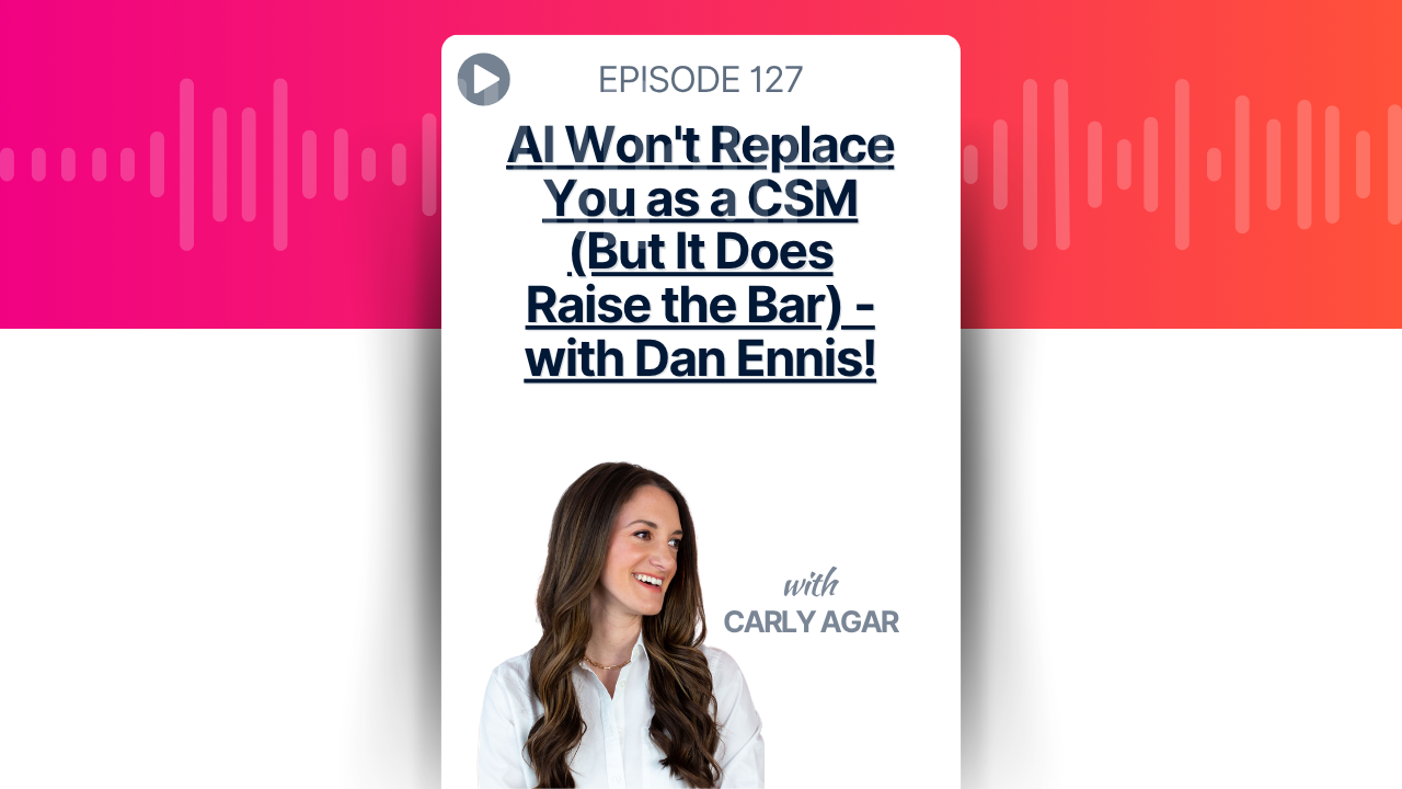 AI Won't Replace You as a CSM (But It Does Raise the Bar) - with Dan Ennis!