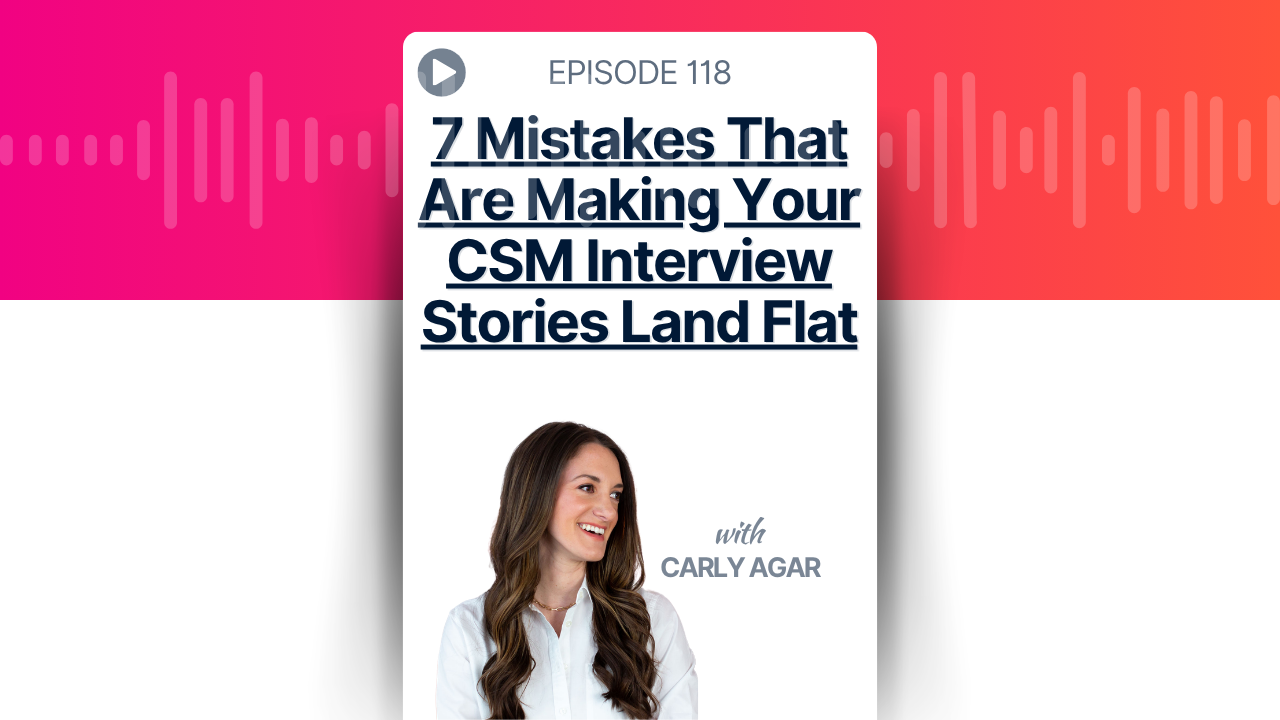 7 Mistakes That Are Making Your CSM Interview Stories Land Flat