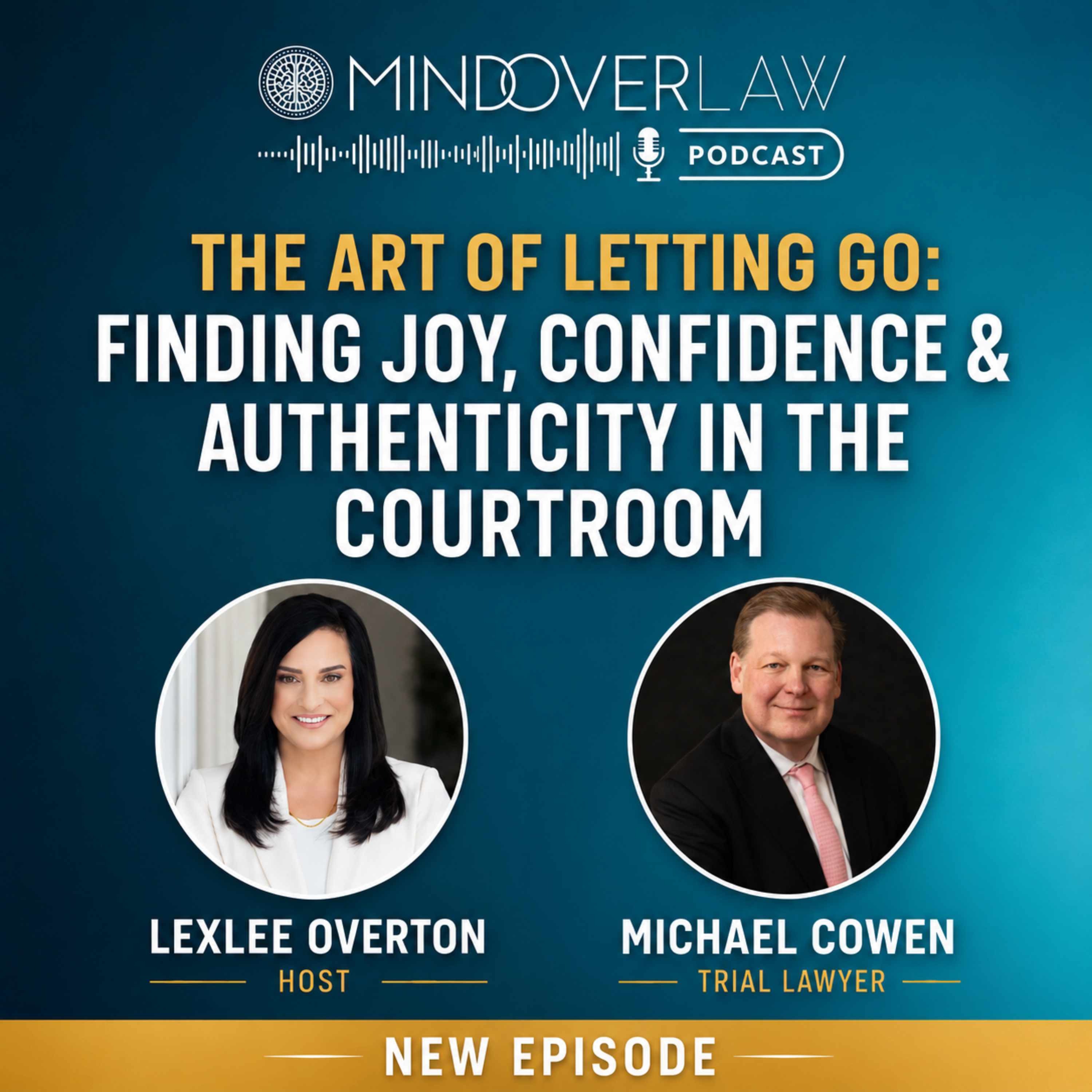 Episode #22: The Art of Letting Go: Finding Joy, Confidence & Authenticity in the Courtroom with Michael Cowen episode artwork