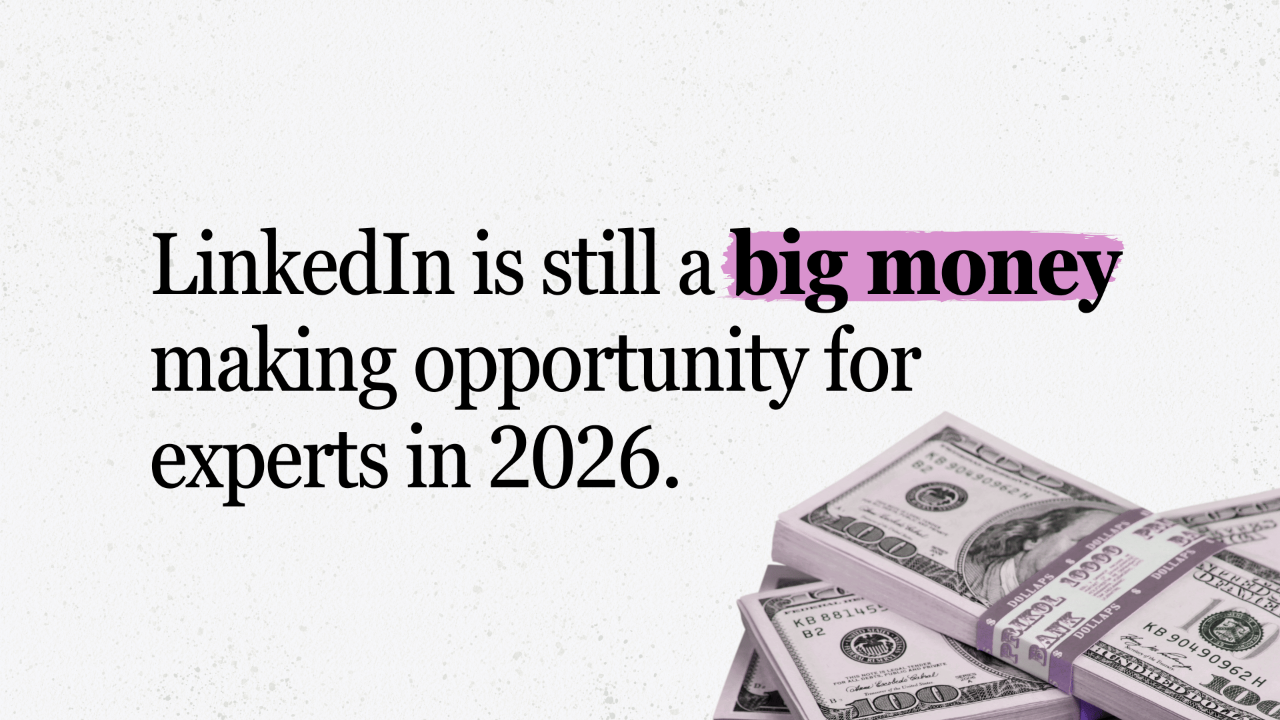 LinkedIn is still a big money making opportunity for experts in 2026.