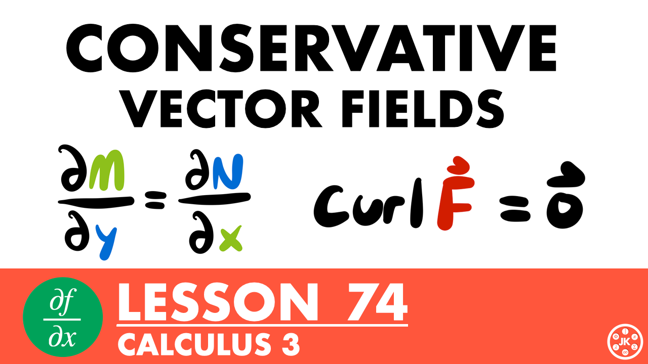 Calculus 3 Lesson 74: Conservative Vector Fields