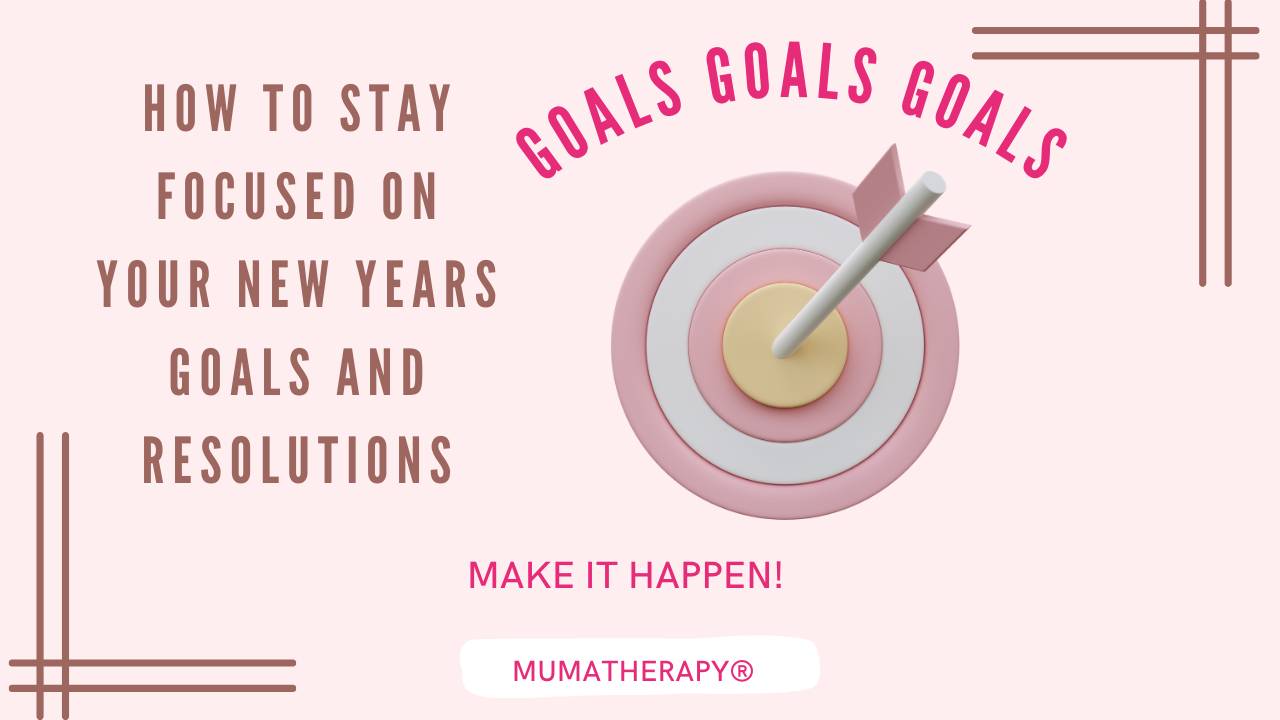 How to Stay Focused on your New Years Goals and Resolutions