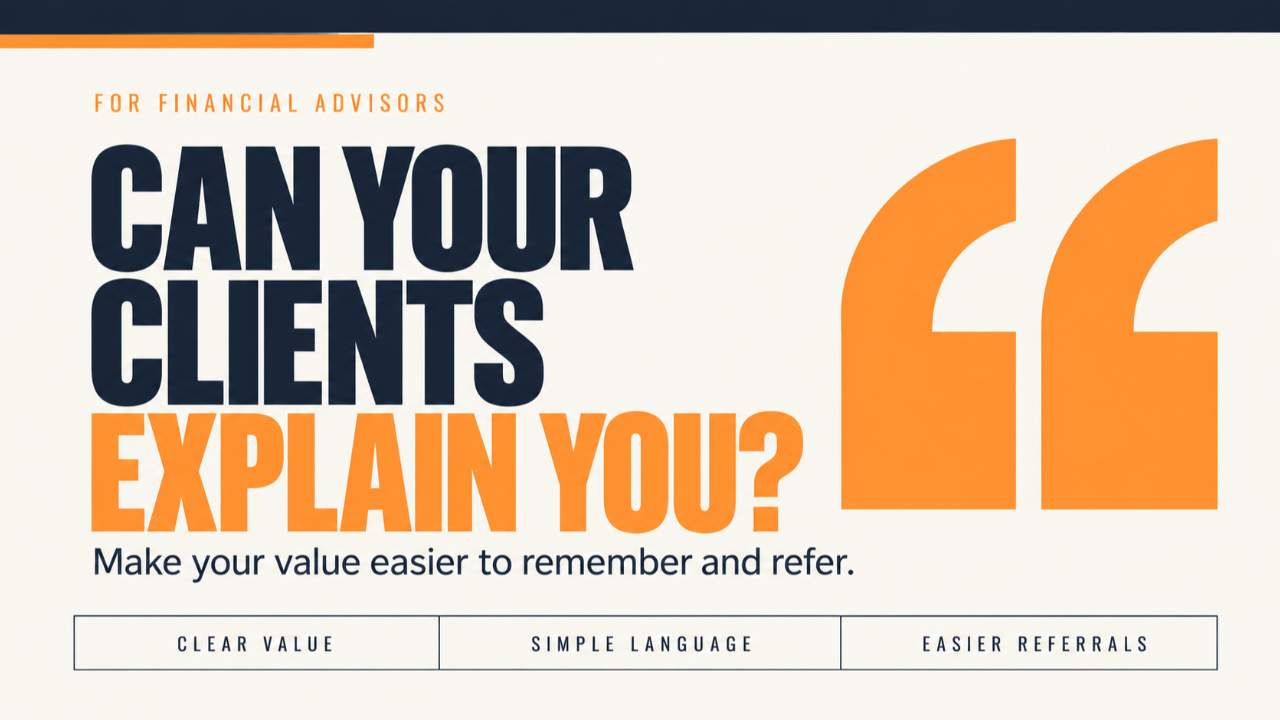 Can your clients explain you? A financial advisor’s guide to making your value easier to remember and refer.