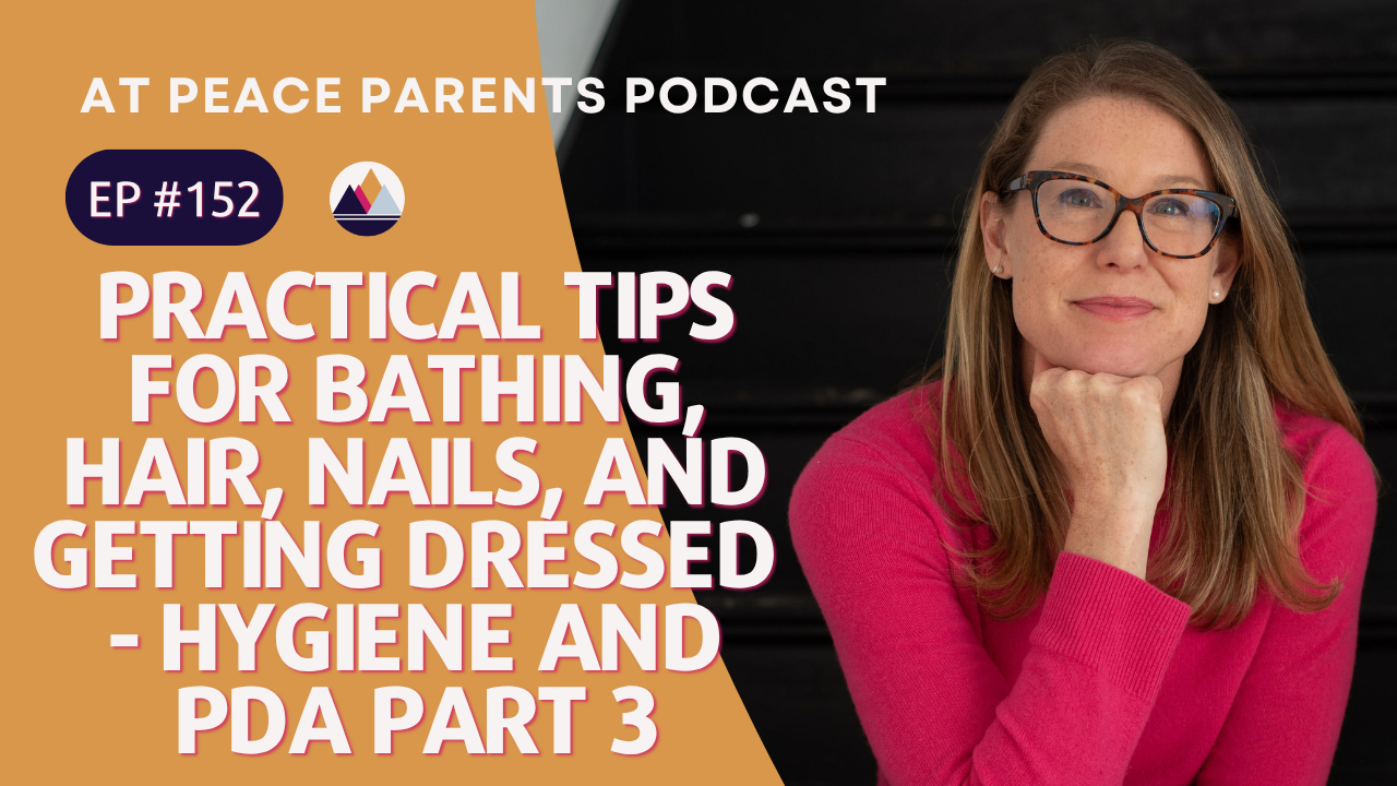 At Peace Parents Podcast episode graphic with text: Hygiene and Pathological Demand Avoidance Part 3: Practical Tips for Bathing, Hair, Nails, and Getting Dressed, hosted by Casey Ehrlich PhD
