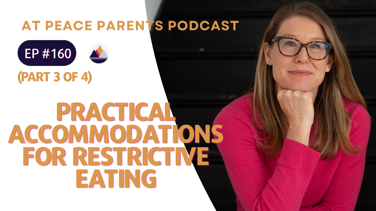 Episode 160 of the At Peace Parents Podcast with host Casey Ehrlich, PhD — Practical Accommodations For Restrictive Eating
