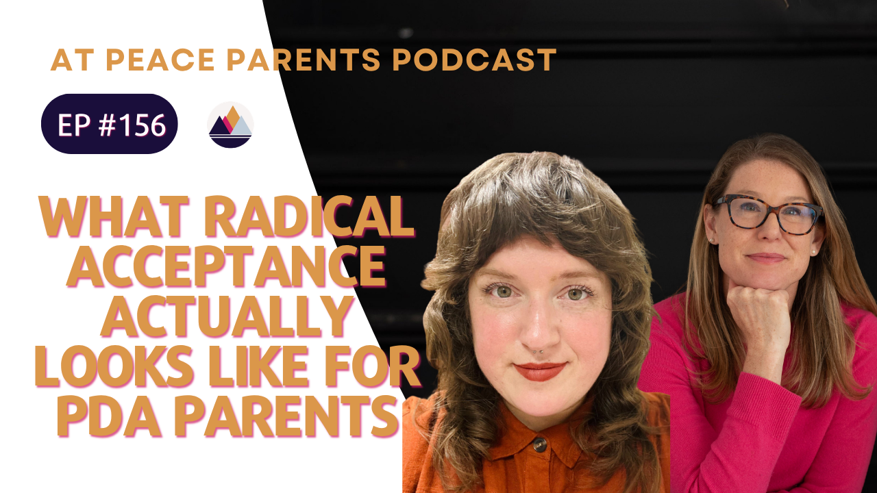At Peace Parents Podcast episode graphic with text: What Radical Acceptance Actually Looks Like for PDA Parents, hosted by Casey Ehrlich PhD
