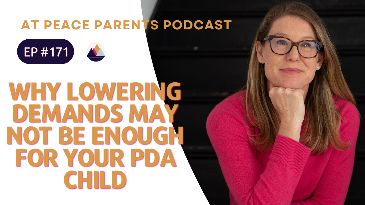 Why Lowering Demands May Not Be Enough For Your PDA Child | Ep. 171