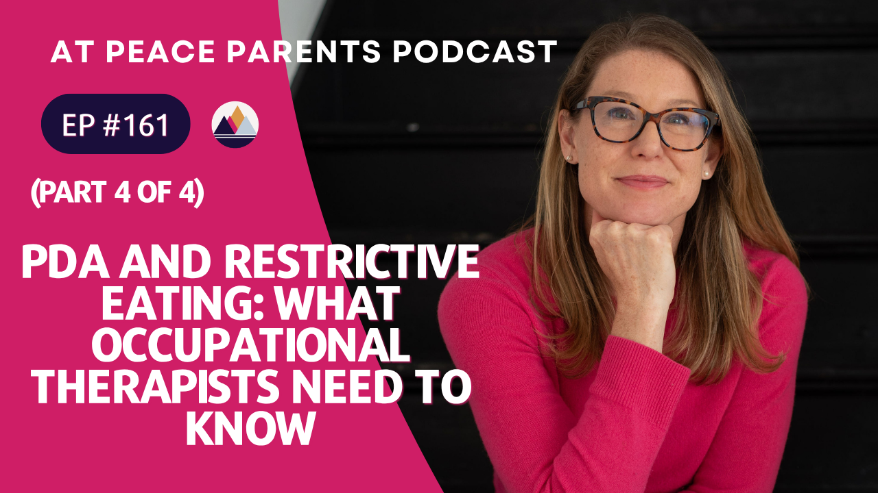Episode 161 of the At Peace Parents Podcast with host Casey Ehrlich, PhD — PDA and Restrictive Eating: Tips for Occupational Therapists