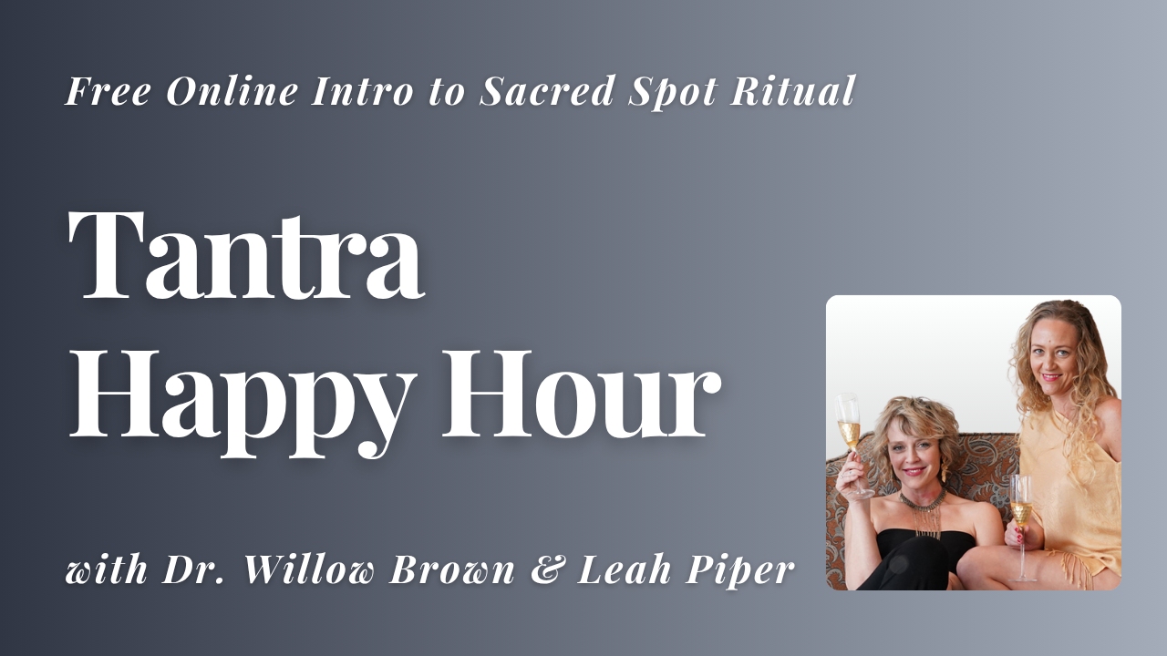 Tantra Happy Hour with Leah Piper and Dr. Willow Brown