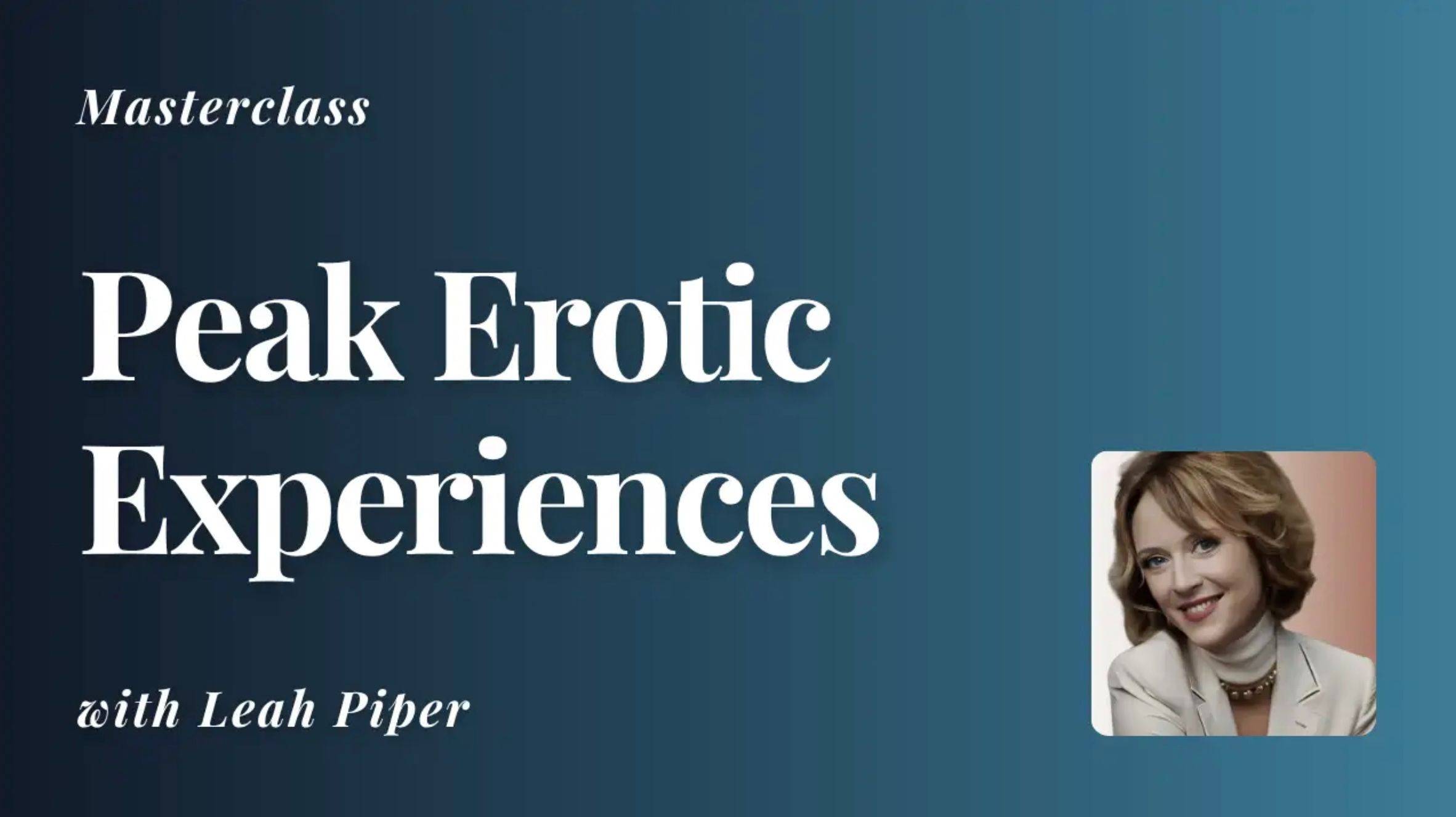 Peak Erotic Experiences Masterclass with Leah Piper