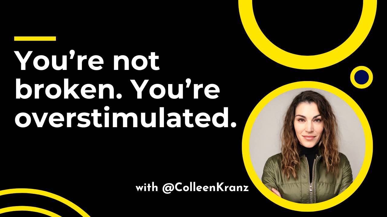GNT #120: You’re not broken. You’re overstimulated.