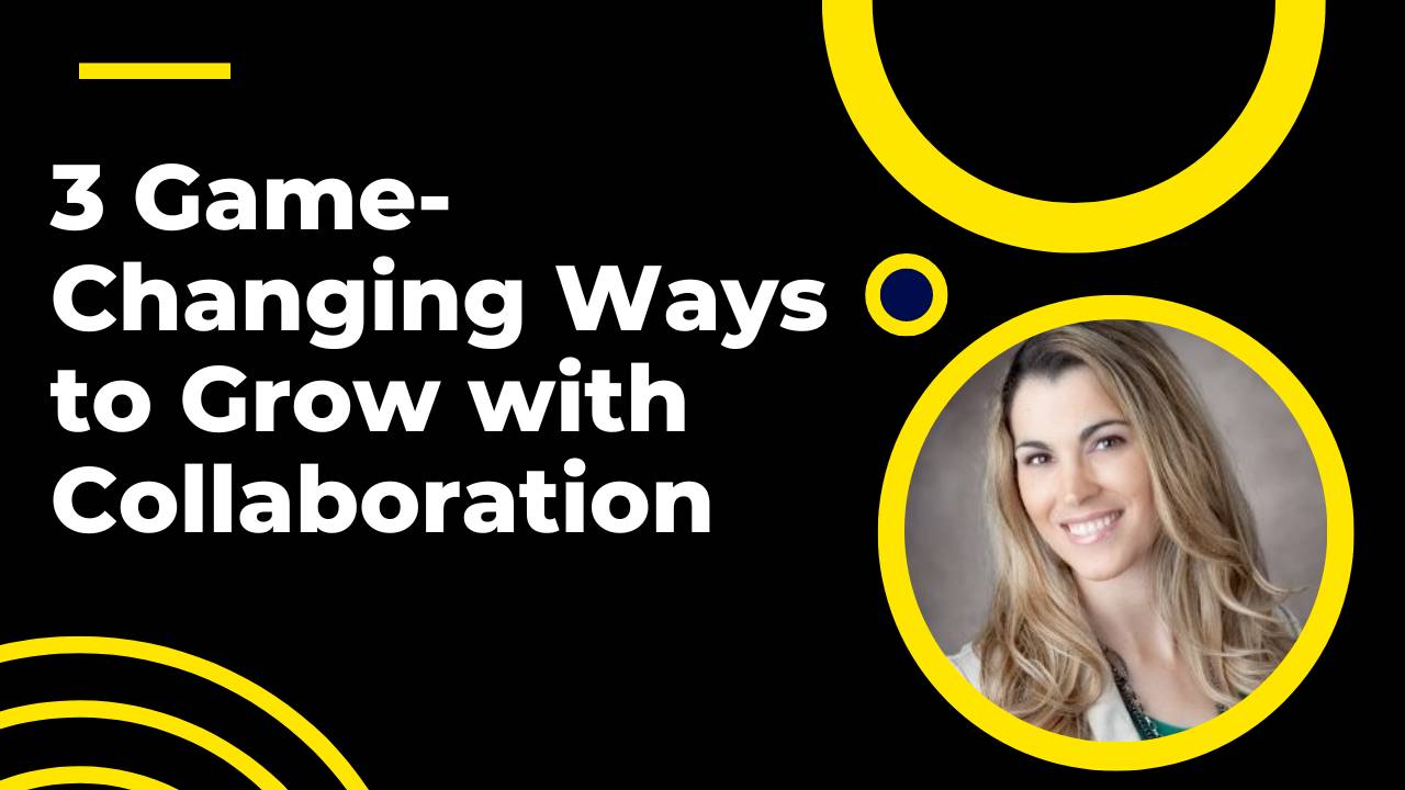3 Game Changing Ways To Grow With Collaboration