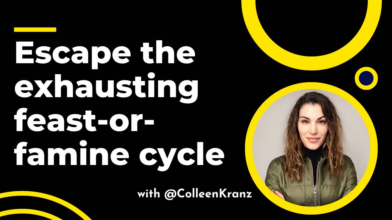 GNT #42: Escape the exhausting feast-or-famine cycle