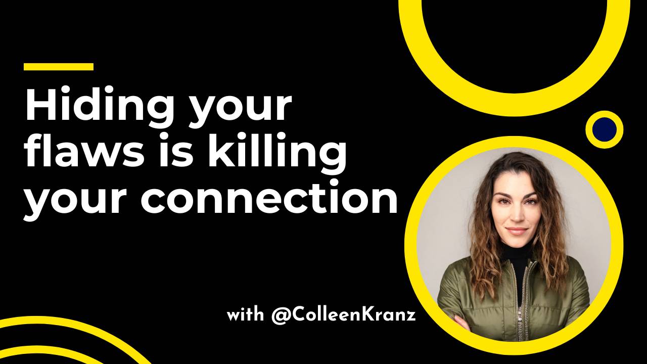 GNT #134: Hiding your flaws is killing your connection
