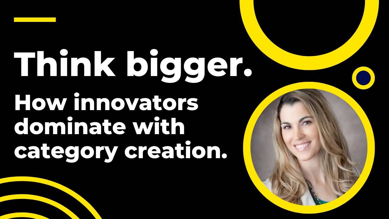 GNT #023: Think bigger. How innovators dominate with category creation.