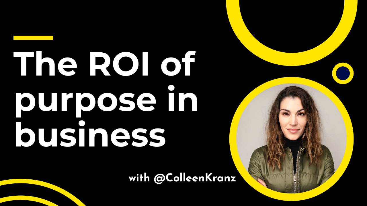 GNT #135: The ROI of purpose in business