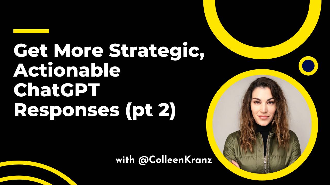 GNT #109: Get More Strategic, Actionable ChatGPT Responses (Part 2)