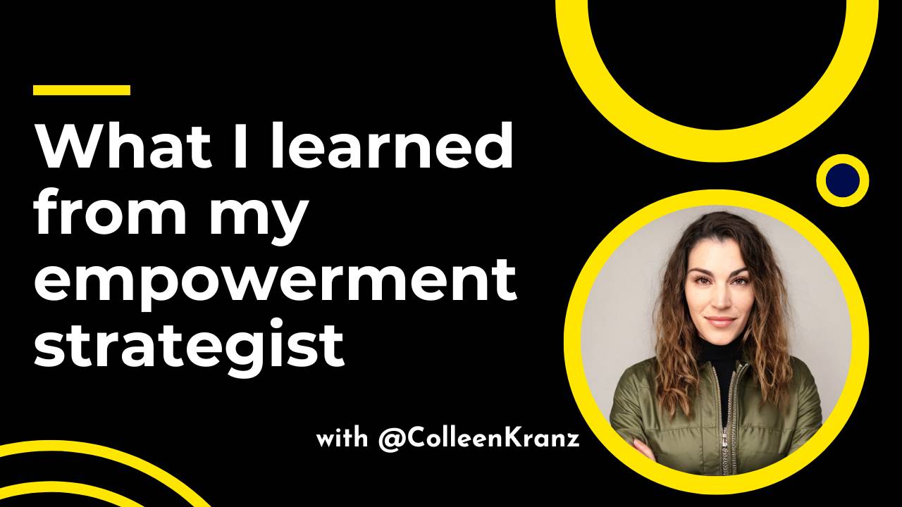 GNT #126: What I learned from my empowerment strategist