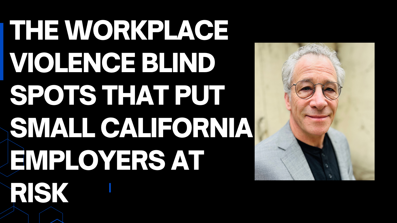  The Workplace Violence Blind Spots That Put Small California Employers at Risk