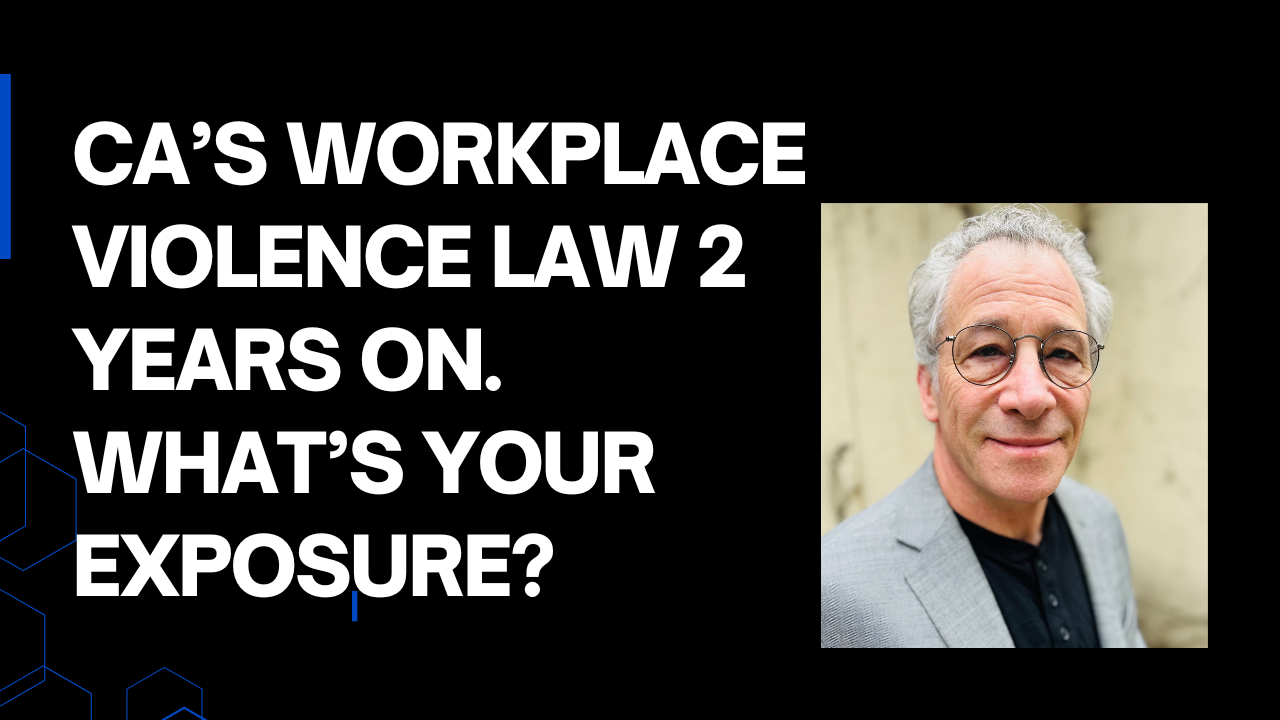 CA's Workplace Violence Law 2 years on. Are your exposed?