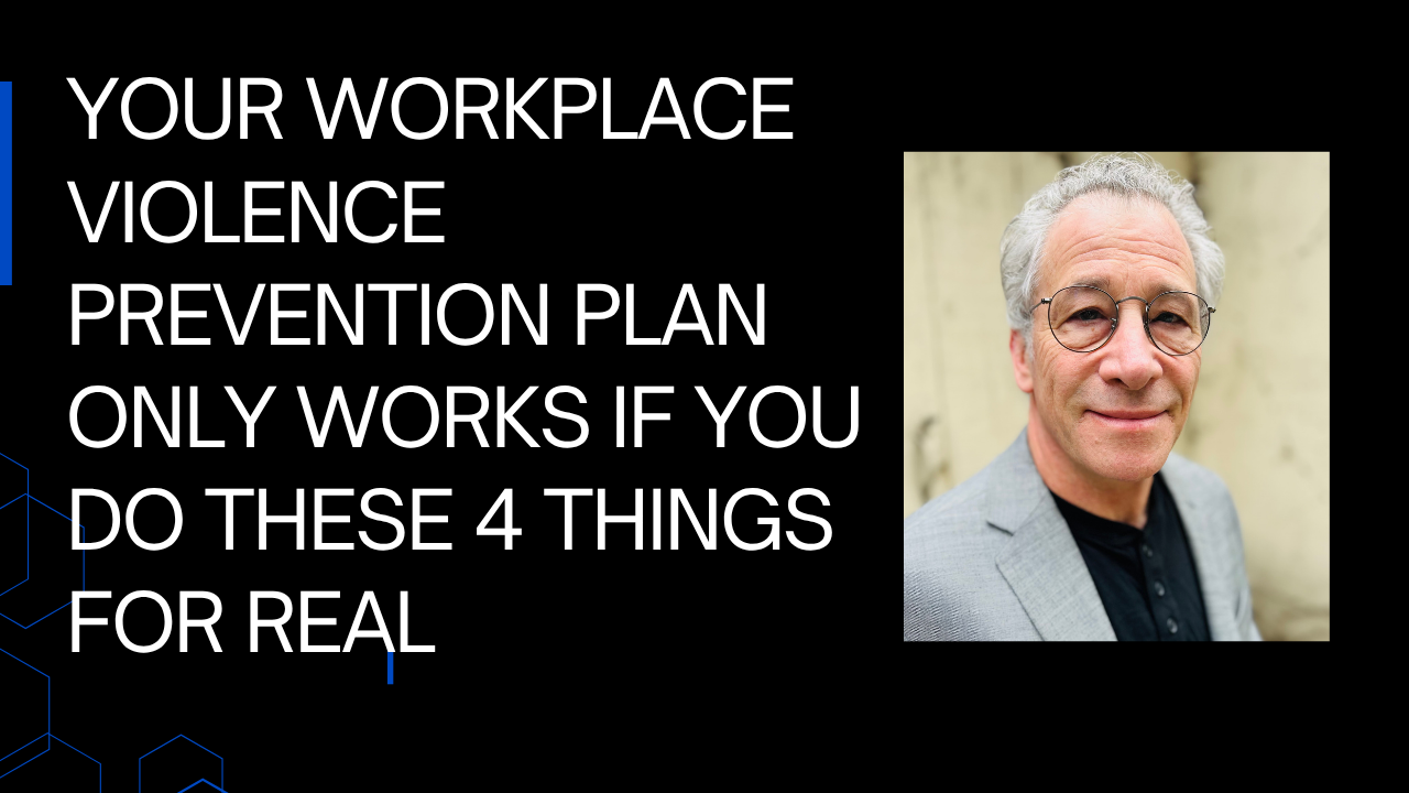 Your workplace violence prevention plan only works if you do these 4 things