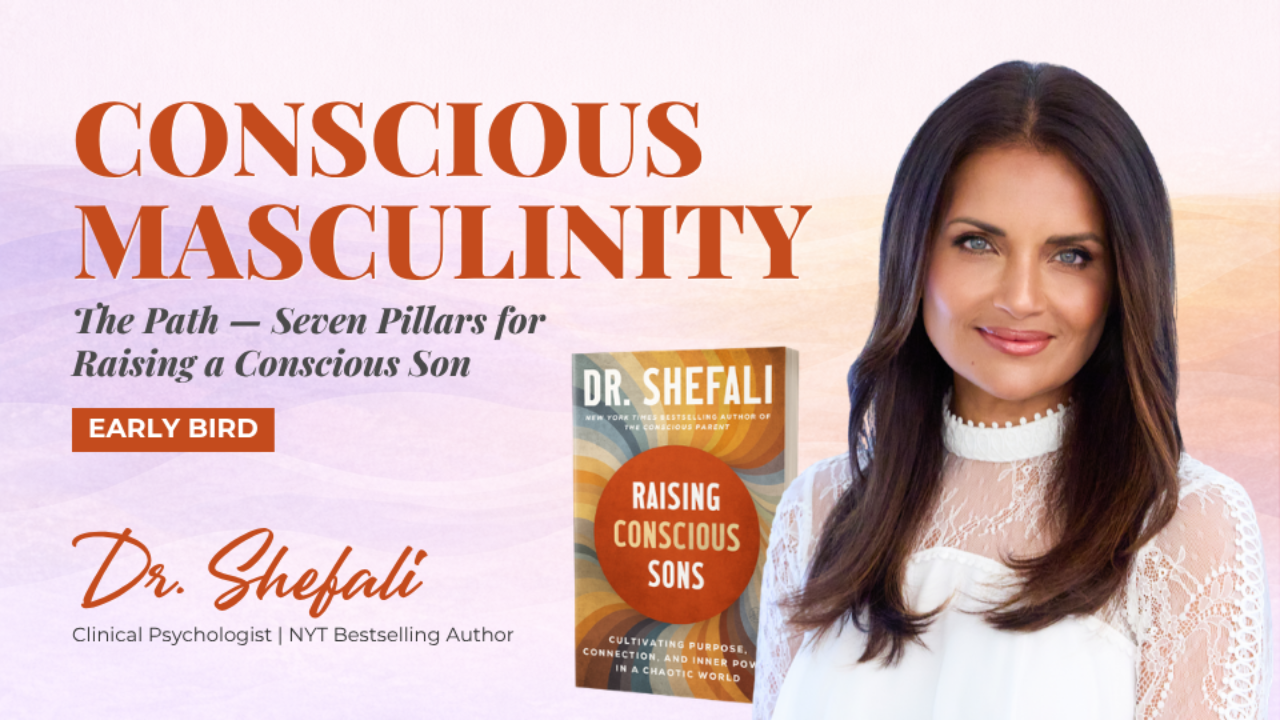Conscious Masculinity early bird: The Path, Seven Pillars for Raising a Conscious Son, with Dr. Shefali