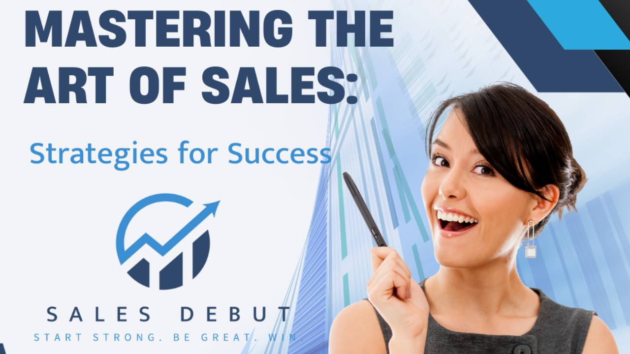 Mastering the Art of Sales: Strategies for Success