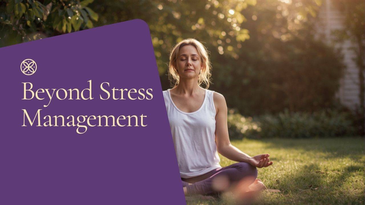 Woman meditating peacefully in a sunlit garden, Beyond Stress Management