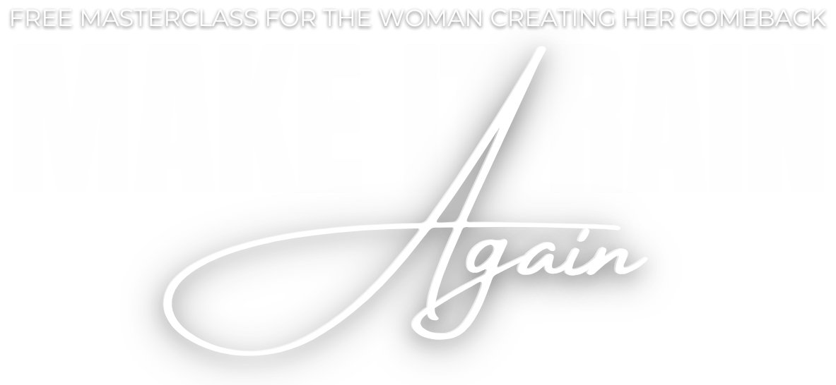 Free masterclass for the woman creating her comeback: Make It Rain Again