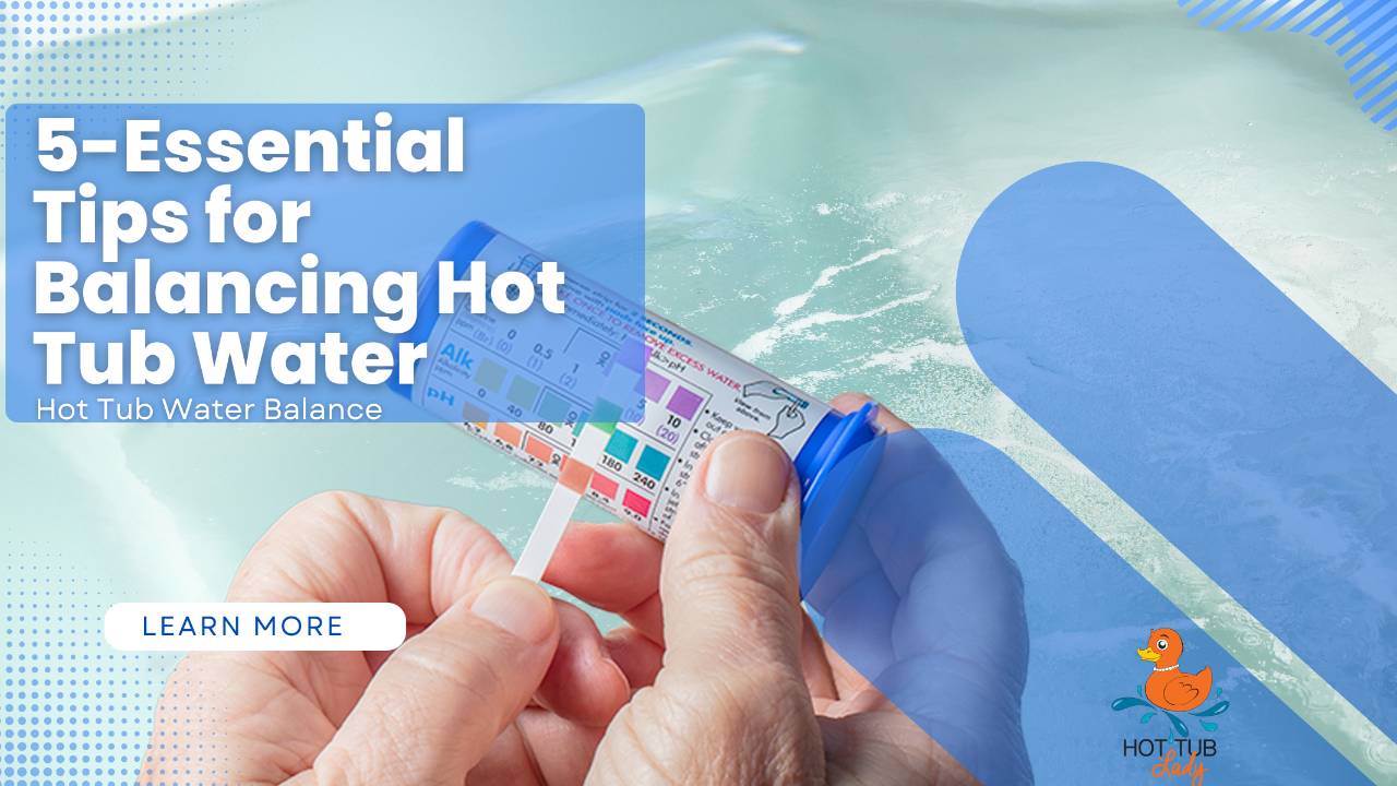 5 Essential Tips for Balancing Your Hot Tub Water The Hot Tub Lady