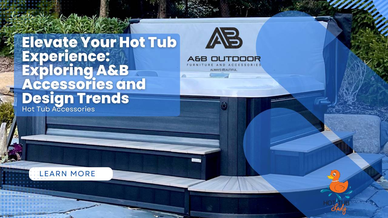 The Ultimate Hot Tub Oasis A&B AccessoriesThe Hot Tub Lady