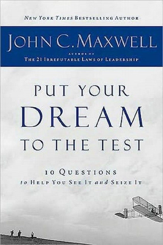 Put Your Dreams To The Test By John Maxwell