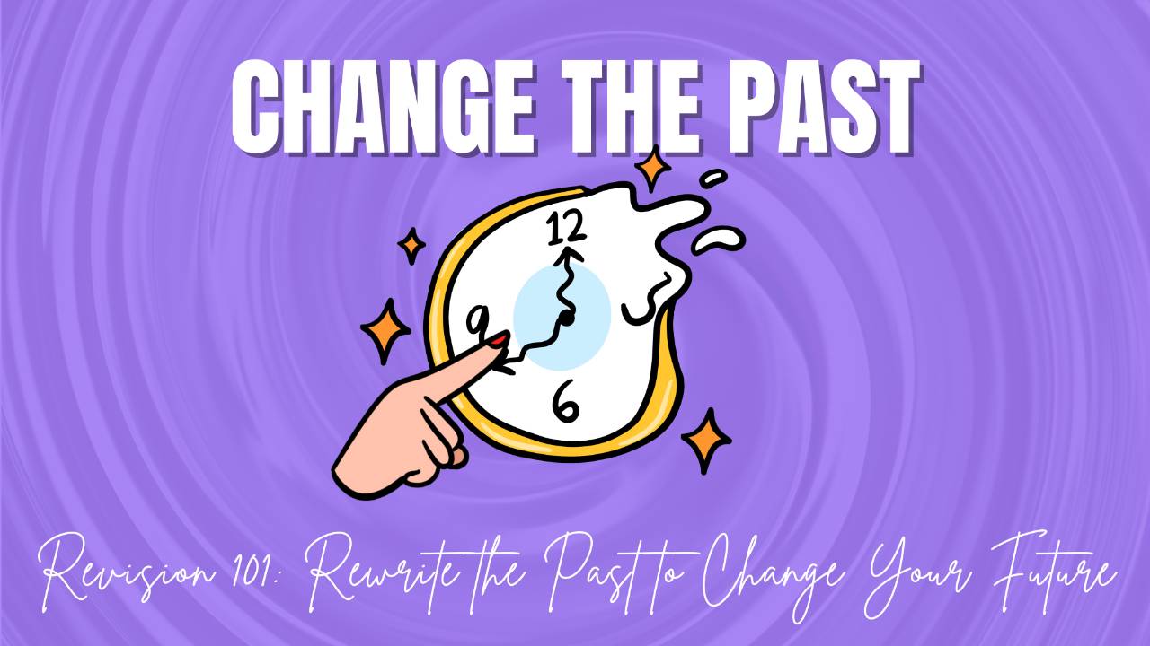 Revision 101: Rewrite the Past to Change Your Future